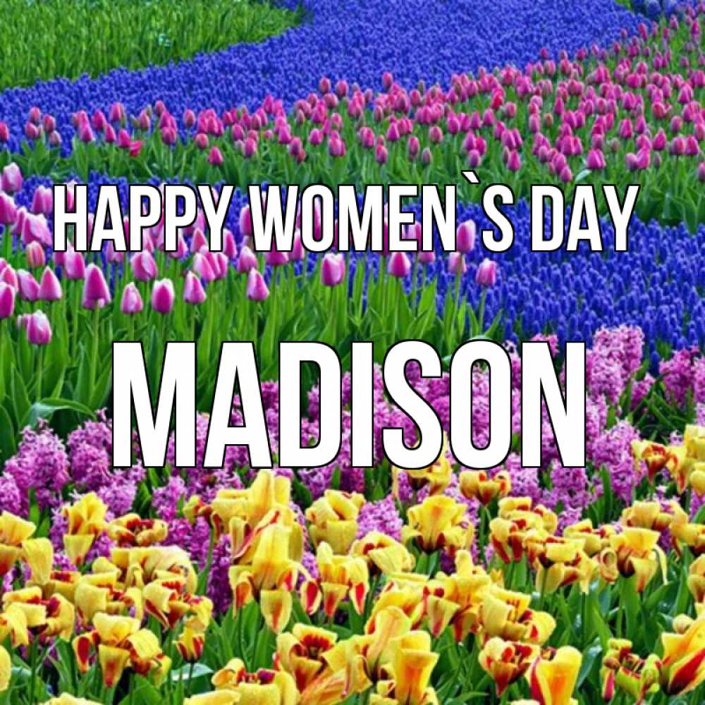 Greetings card с именем, Madison happy women`s day цветы Greetings with text for free download 